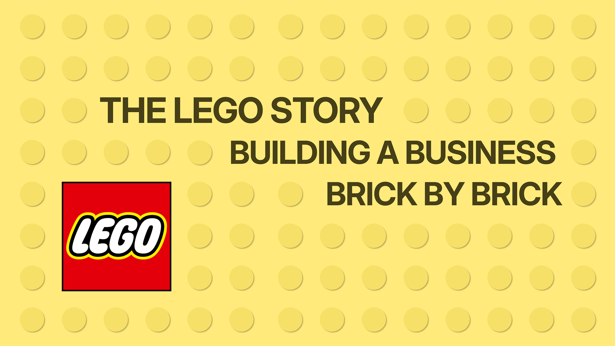 The Lego story: Building a business, brick by brick
